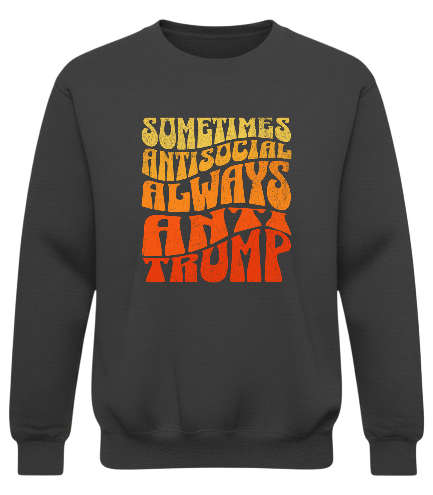 Anti-Trump Retro Protest Crewneck – Tough, Bold, Anti-Social Statement Sweatshirt