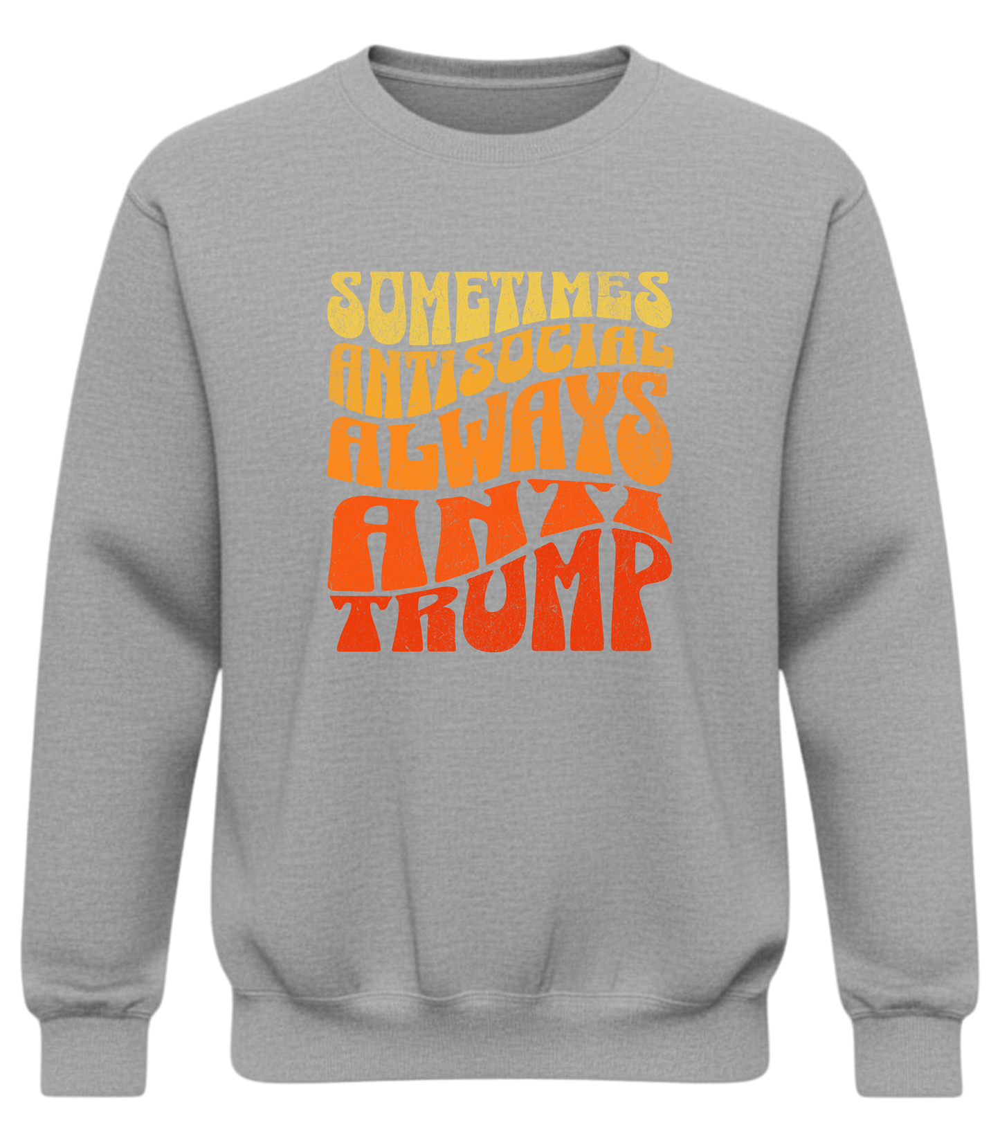 Anti-Trump Retro Protest Crewneck – Tough, Bold, Anti-Social Statement Sweatshirt