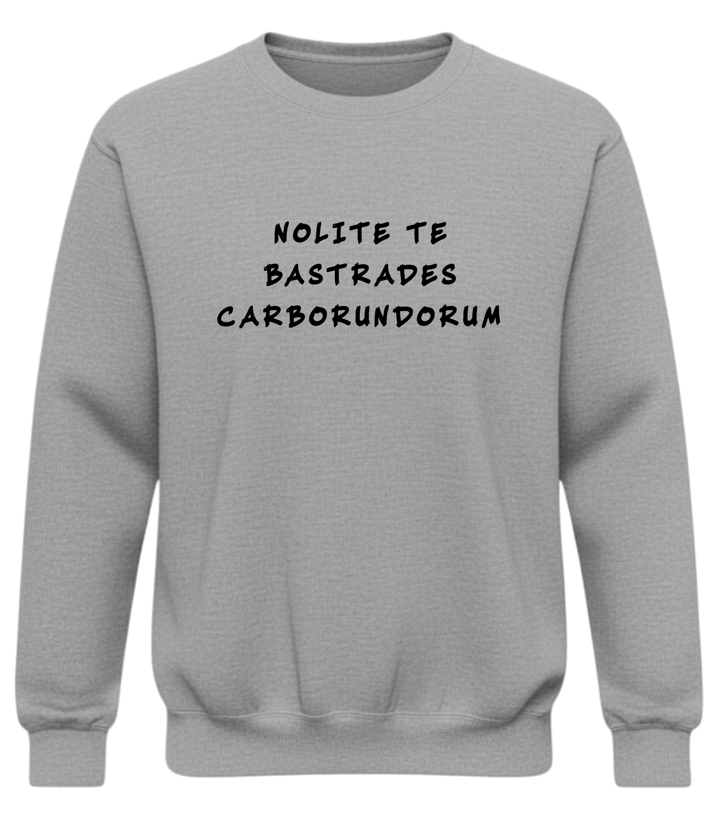 Crewneck Sweatshirt — Minimal Distorted Text "Nolite te Bastardes Carborundorum" Design