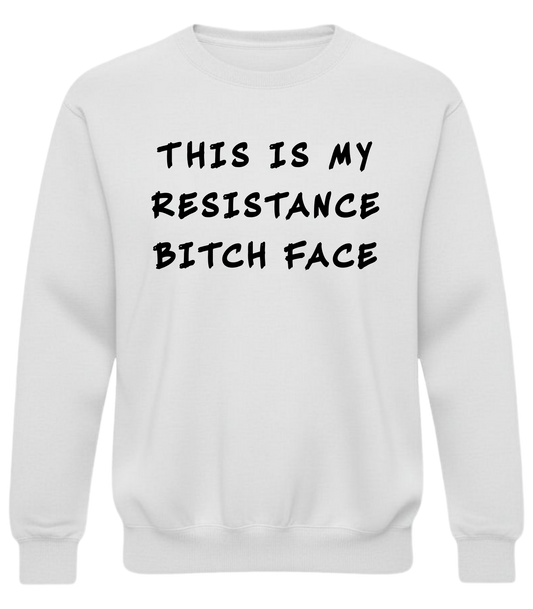 This Is My Resistance Bitch Face | Graphic Crewneck Sweatshirt