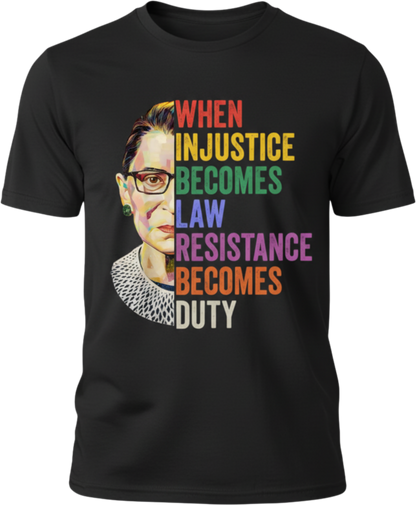 Ruth Bader Ginsburg Quote T-Shirt — "When Injustice Becomes Law..." Inspirational Justice Tee