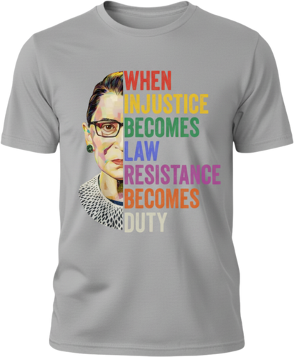 Ruth Bader Ginsburg Quote T-Shirt — "When Injustice Becomes Law..." Inspirational Justice Tee