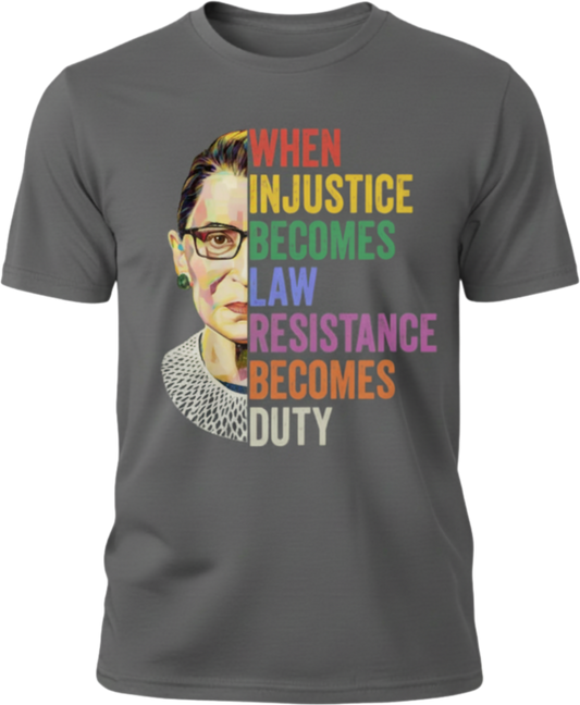 Ruth Bader Ginsburg Quote T-Shirt — "When Injustice Becomes Law..." Inspirational Justice Tee