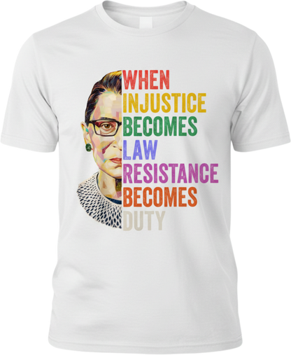 Ruth Bader Ginsburg Quote T-Shirt — "When Injustice Becomes Law..." Inspirational Justice Tee