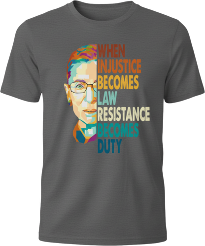 Ruth Bader Ginsburg Quote T-Shirt — "When Injustice Becomes Law, Resistance Becomes Duty"