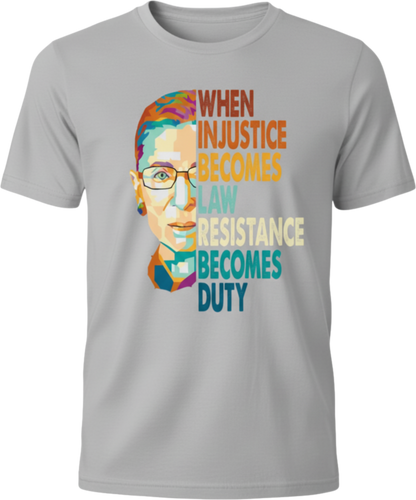 Ruth Bader Ginsburg Quote T-Shirt — "When Injustice Becomes Law, Resistance Becomes Duty"