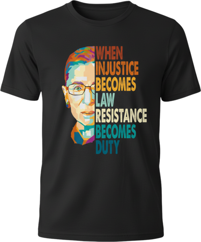 Ruth Bader Ginsburg Quote T-Shirt — "When Injustice Becomes Law, Resistance Becomes Duty"