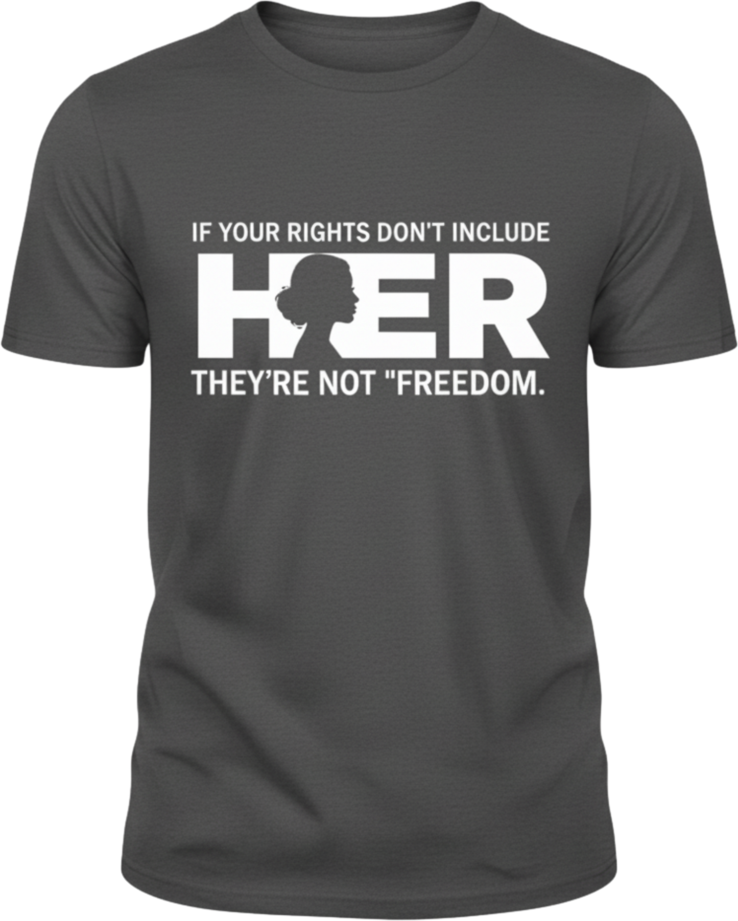 If Your Rights Don’t Include Her Shirt – Women’s Equality Statement Tee