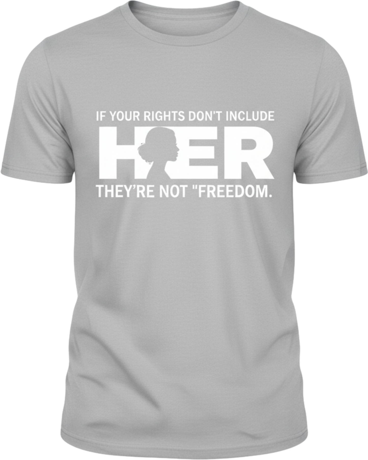 If Your Rights Don’t Include Her Shirt – Women’s Equality Statement Tee