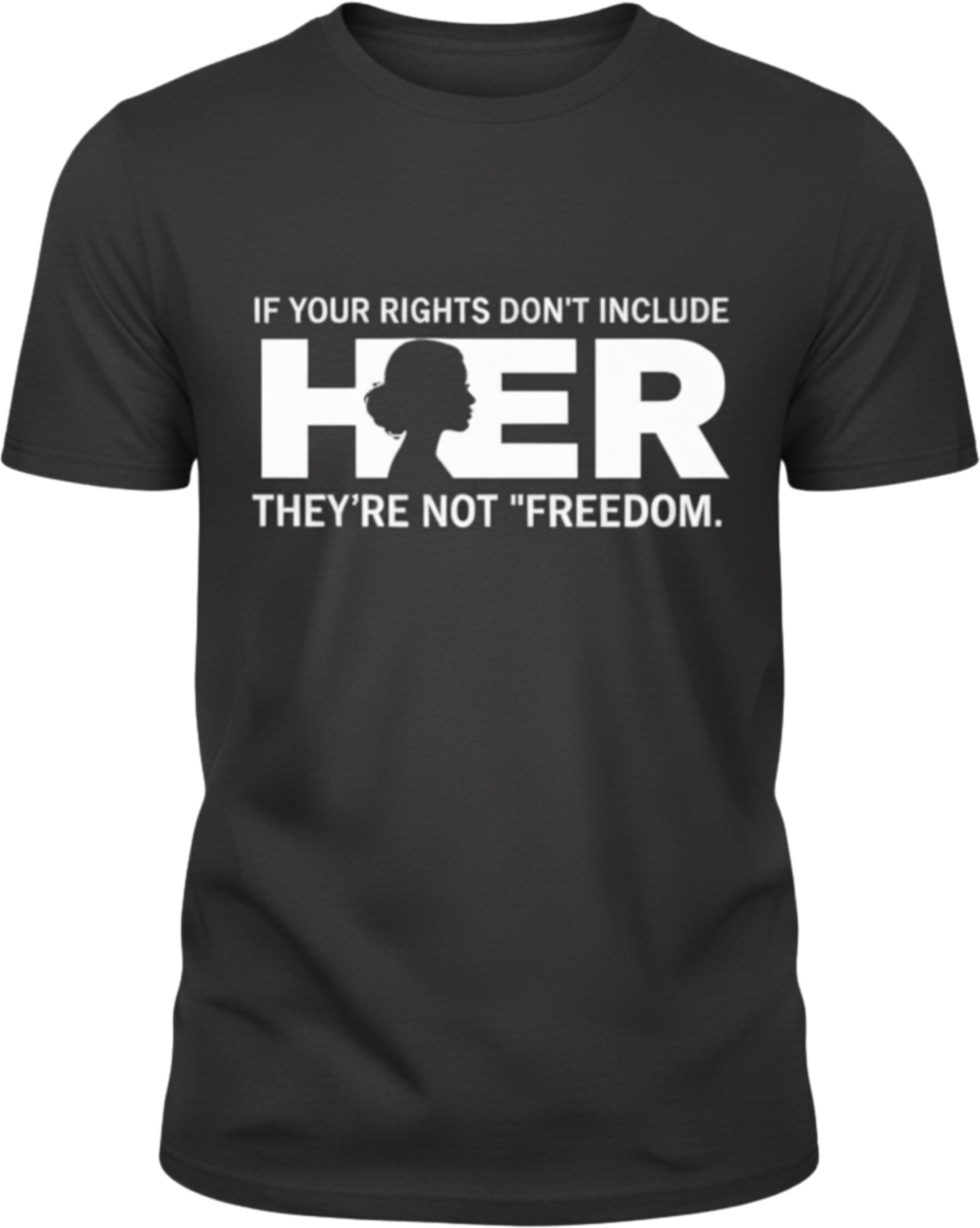 If Your Rights Don’t Include Her Shirt – Women’s Equality Statement Tee