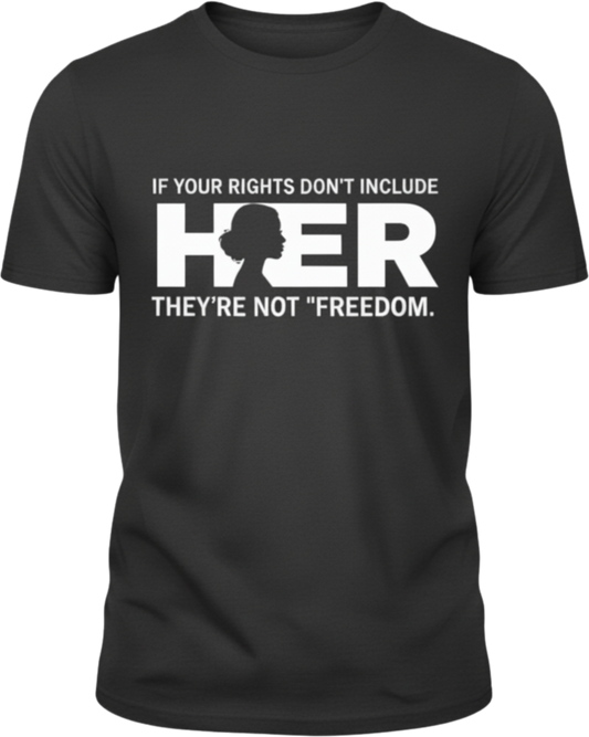 If Your Rights Don’t Include Her Shirt – Women’s Equality Statement Tee
