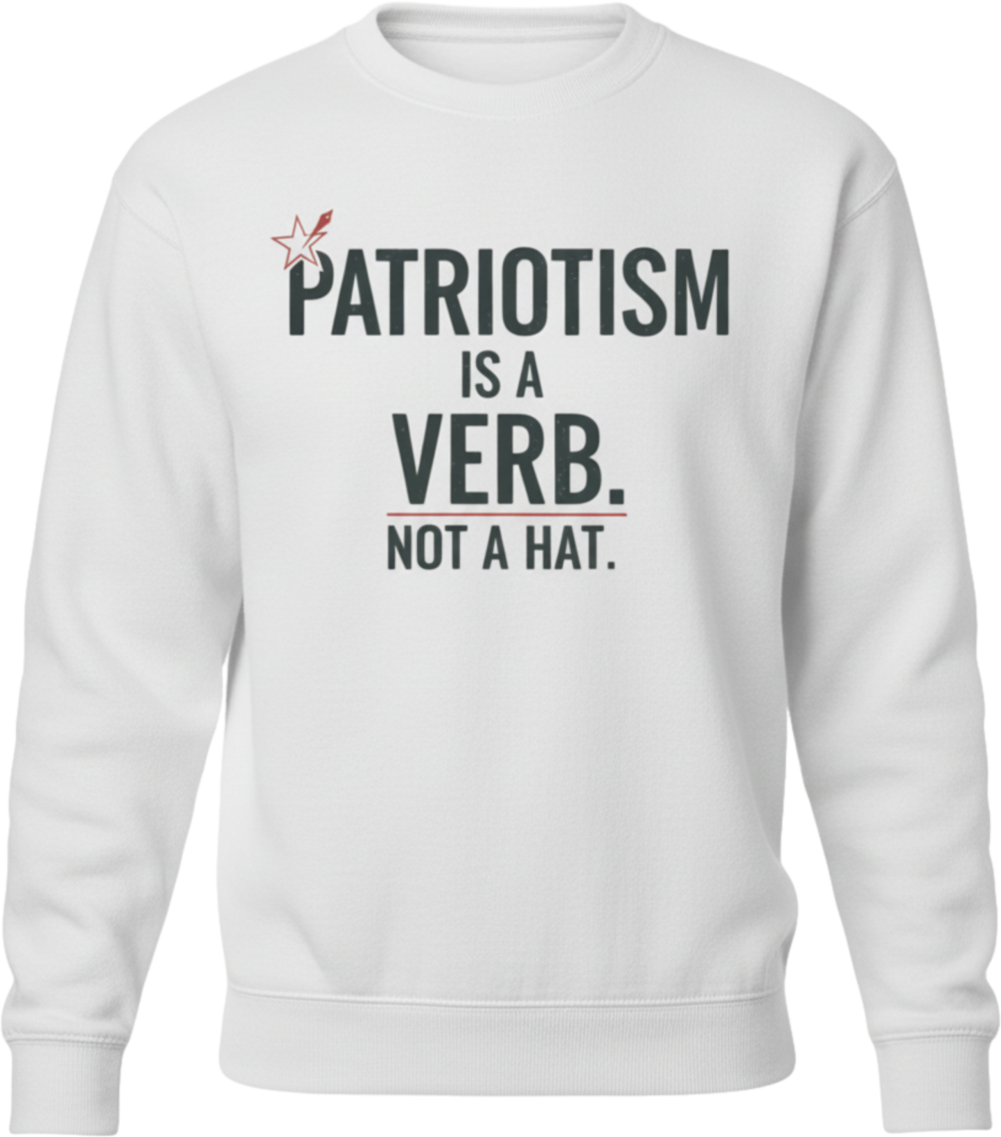 Patriotism Is a Verb Crewneck Sweatshirt — Inspirational Patriotic Pullover