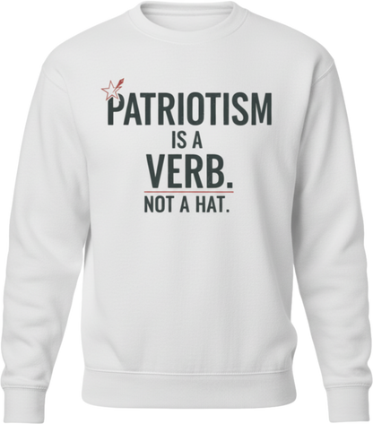Patriotism Is a Verb Crewneck Sweatshirt — Inspirational Patriotic Pullover