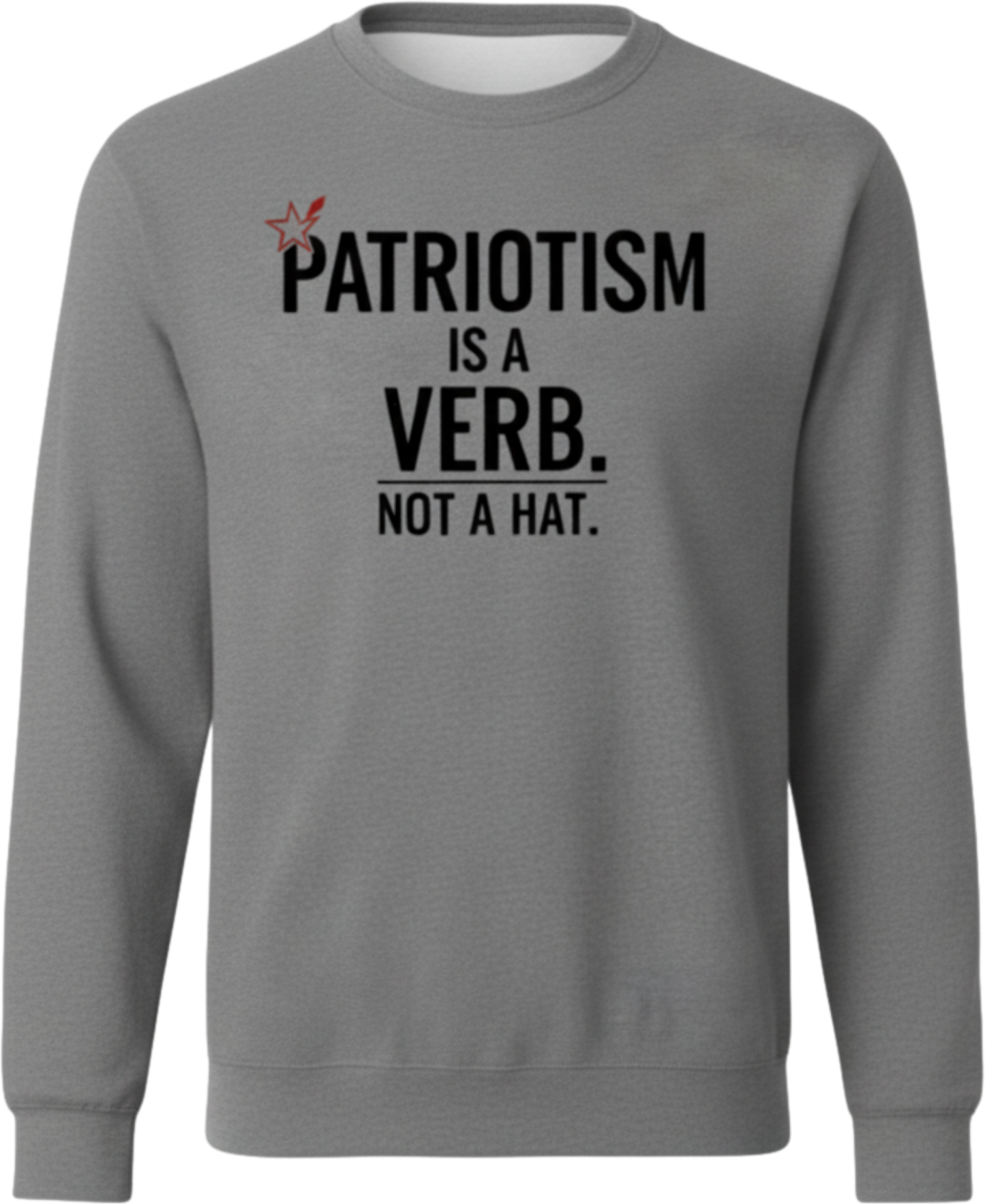 Patriotism Is a Verb Crewneck Sweatshirt — Inspirational Patriotic Pullover