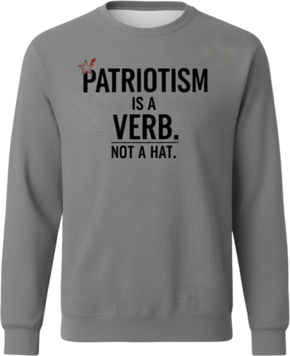 Patriotism Is a Verb Crewneck Sweatshirt — Inspirational Patriotic Pullover