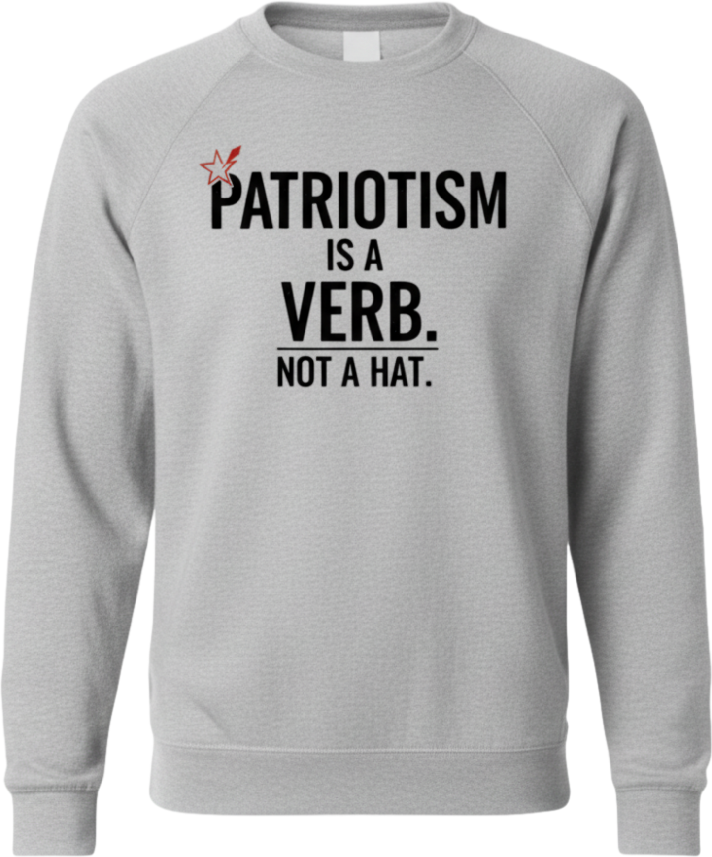 Patriotism Is a Verb Crewneck Sweatshirt — Inspirational Patriotic Pullover