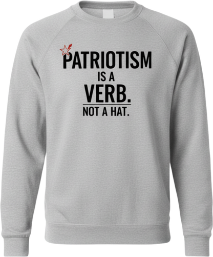 Patriotism Is a Verb Crewneck Sweatshirt — Inspirational Patriotic Pullover
