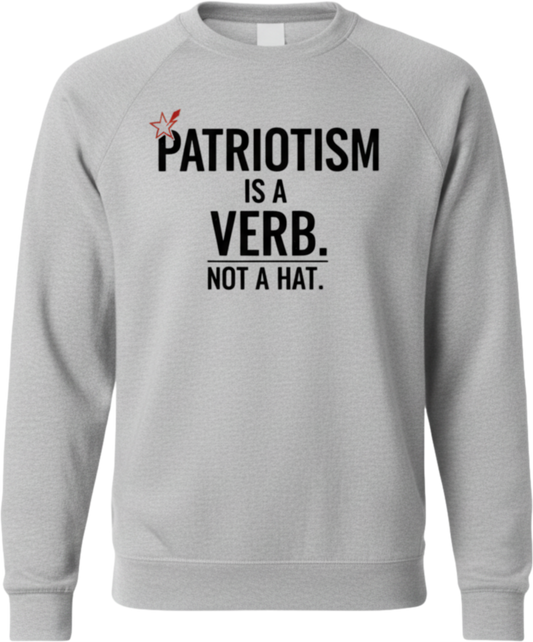 Patriotism Is a Verb Crewneck Sweatshirt — Inspirational Patriotic Pullover
