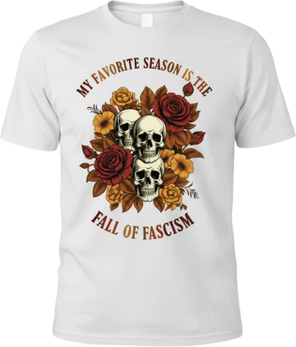 T-Shirt — "My Favorite Season Is The Fall of Fascism" Skull & Floral Political Tee