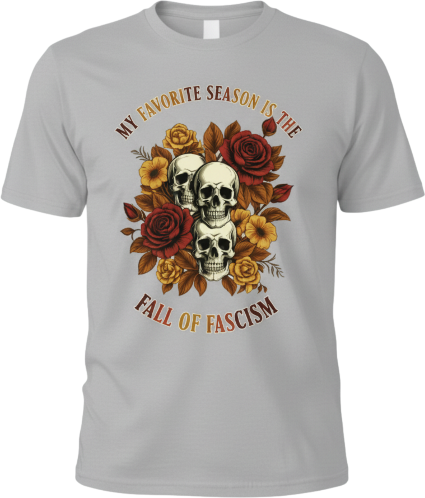 T-Shirt — "My Favorite Season Is The Fall of Fascism" Skull & Floral Political Tee