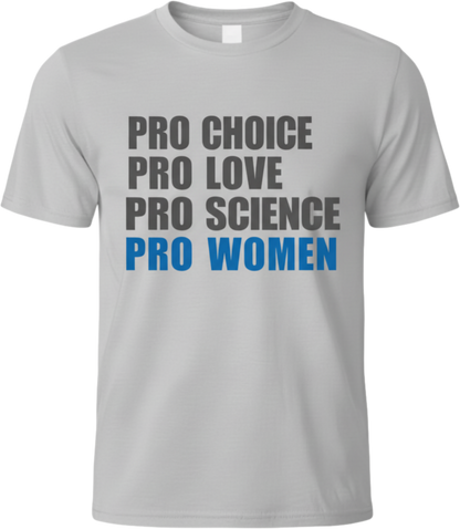 Pro Choice Pro Love Pro Science Pro Women T-Shirt — Women's Rights Slogan Tee