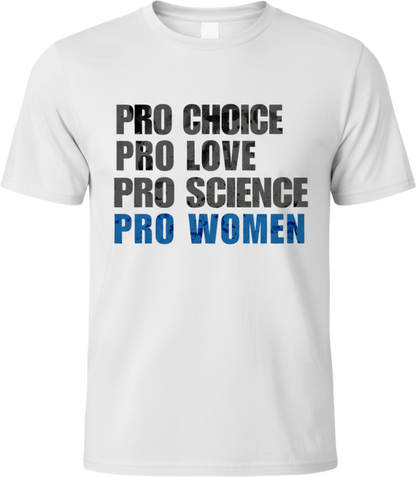 Pro Choice Pro Love Pro Science Pro Women T-Shirt — Women's Rights Slogan Tee