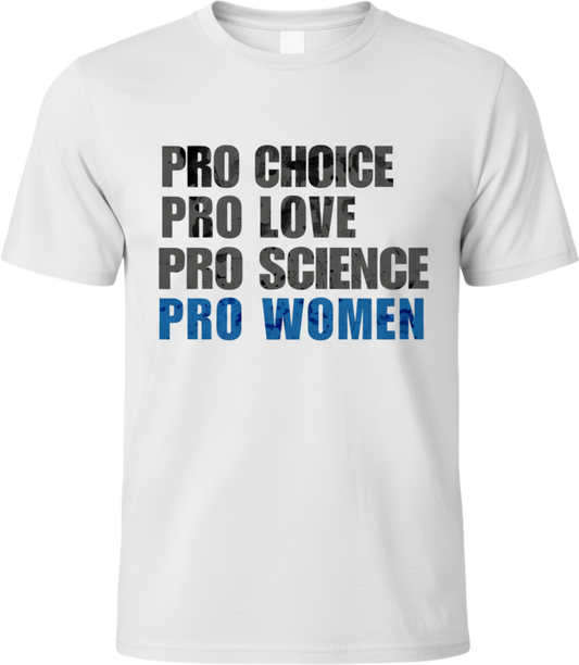 Pro Choice Pro Love Pro Science Pro Women T-Shirt — Women's Rights Slogan Tee