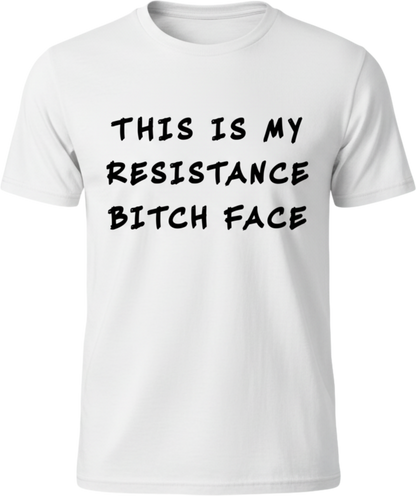 Resistance Bitch Face Bold Protest Shirt