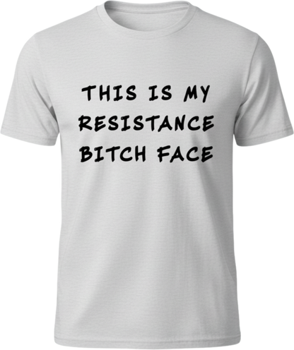 Resistance Bitch Face Bold Protest Shirt