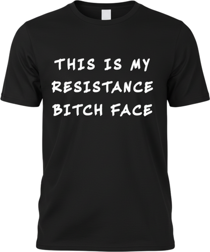 Resistance Bitch Face Bold Protest Shirt
