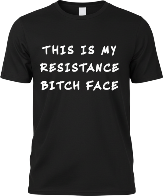 Resistance Bitch Face Bold Protest Shirt