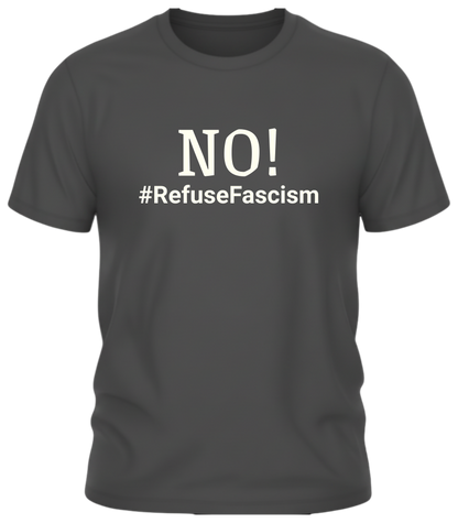NO! #RefuseFascism Political Statement Shirt