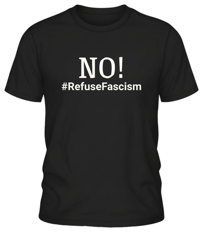 NO! #RefuseFascism Political Statement Shirt