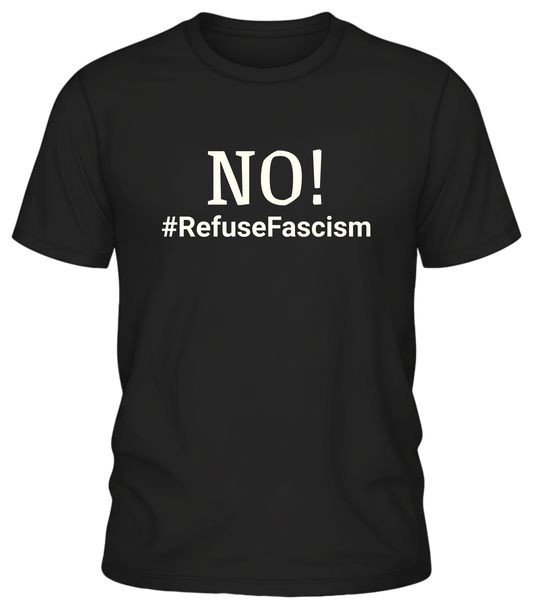 NO! #RefuseFascism Political Statement Shirt