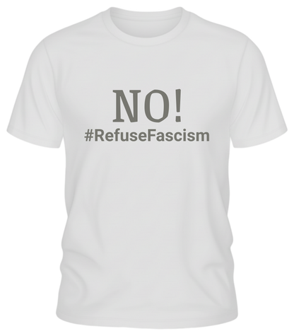 NO! #RefuseFascism Political Statement Shirt