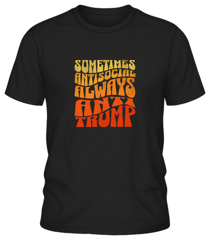 Sometimes Antisocial Always Anti Trump Shirt – Retro Protest Graphic Tee