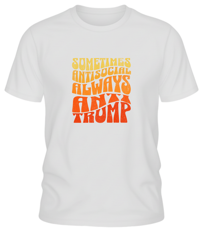 Sometimes Antisocial Always Anti Trump Shirt – Retro Protest Graphic Tee