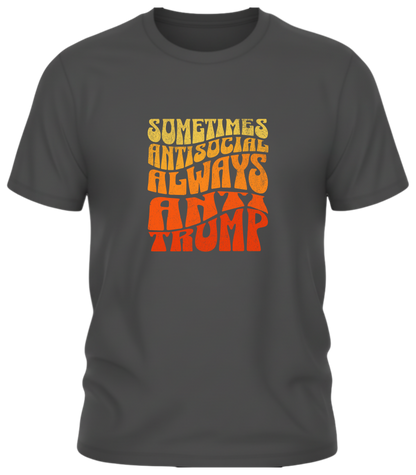 Sometimes Antisocial Always Anti Trump Shirt – Retro Protest Graphic Tee