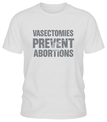 Vasectomies Prevent Abortions – Science-In-Your-Face Protest Tee