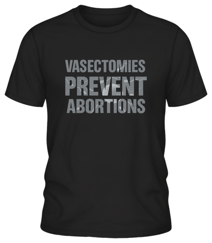 Vasectomies Prevent Abortions – Science-In-Your-Face Protest Tee