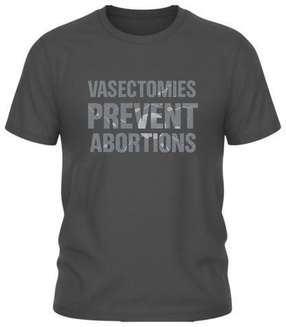 Vasectomies Prevent Abortions – Science-In-Your-Face Protest Tee