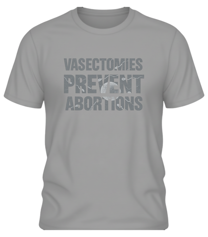 Vasectomies Prevent Abortions – Science-In-Your-Face Protest Tee
