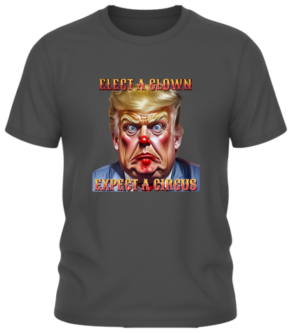 Clown Show Tee – Elect a Clown, Expect a Circus Political Satire Graphic Tee
