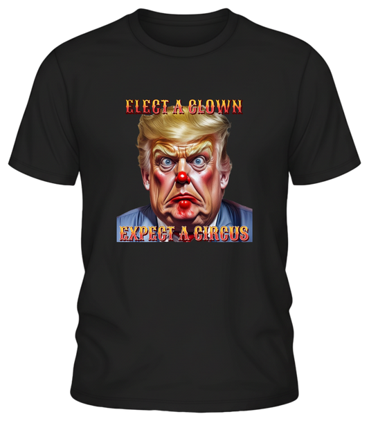 Clown Show Tee – Elect a Clown, Expect a Circus Political Satire Graphic Tee