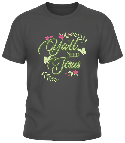 Y’all Need Jesus T-Shirt – Southern Sass Floral Graphic Tee