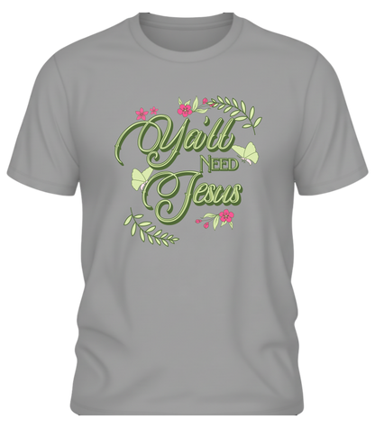 Y’all Need Jesus T-Shirt – Southern Sass Floral Graphic Tee
