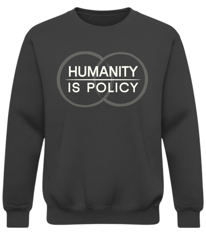 Humanity Is Policy Sweatshirt - Minimalist Ethical Statement Apparel