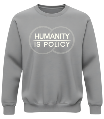Humanity Is Policy Sweatshirt - Minimalist Ethical Statement Apparel