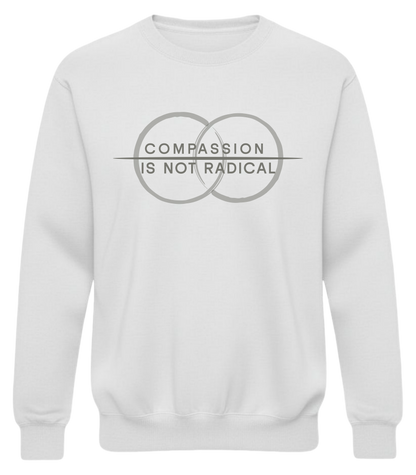 Compassion Is Not Radical Sweatshirt – Minimalist Statement Crewneck | Humanity Campaign Apparel