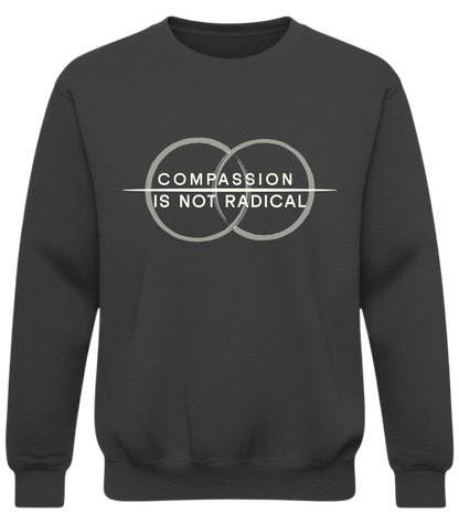 Compassion Is Not Radical Sweatshirt – Minimalist Statement Crewneck | Humanity Campaign Apparel
